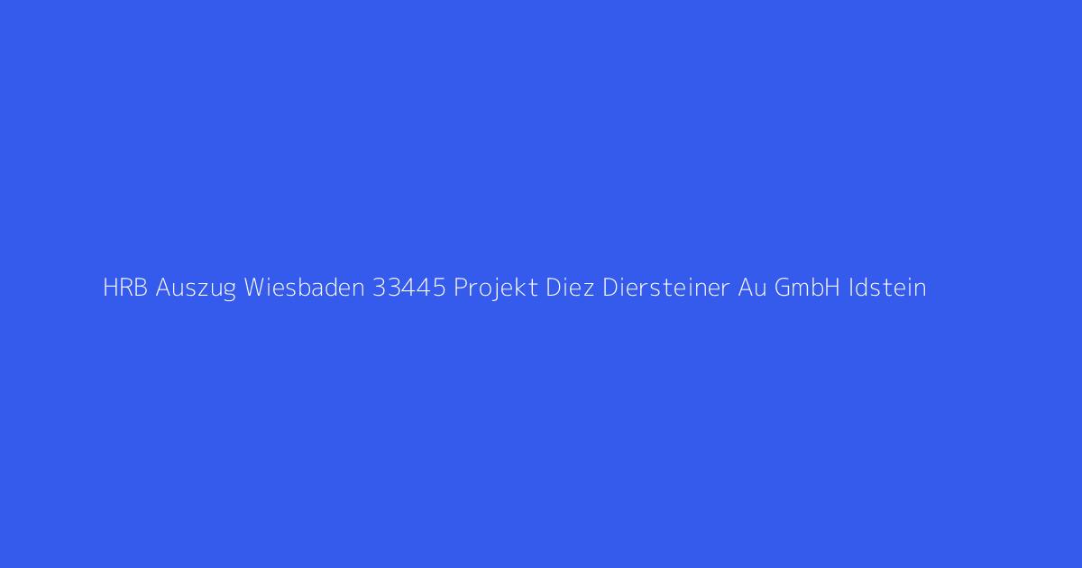 HRB Auszug Wiesbaden 33445 Projekt Diez Diersteiner Au GmbH Idstein